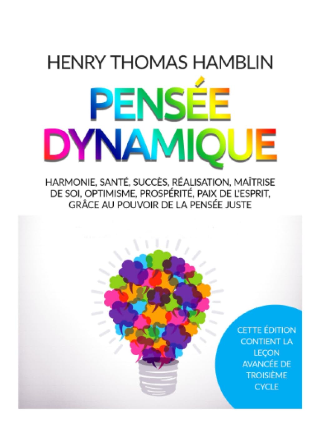 Pensée dynamique: Harmonie, santé, succès, réalisation, maîtrise de soi, optimisme, prospérité, paix de l'esprit, grâce au pouvoir de la pensée juste Lifestyle