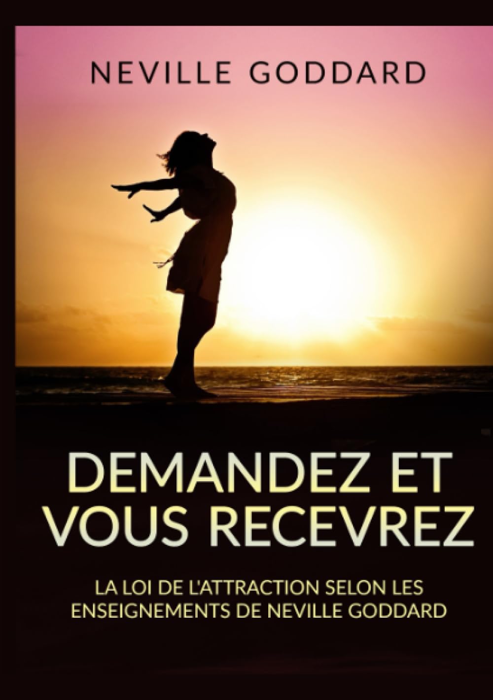 Demandez et vous recevrez - La loi de l'attraction selon les enseignements de Neville Goddard Lifestyle