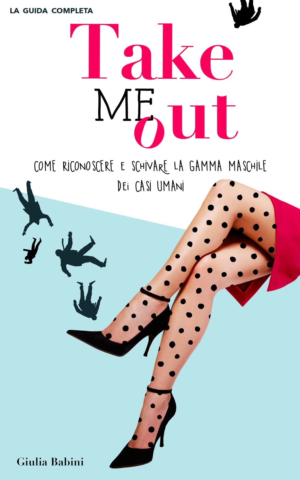 Take me out: Come riconoscere e schivare la gamma maschile dei casi umani book