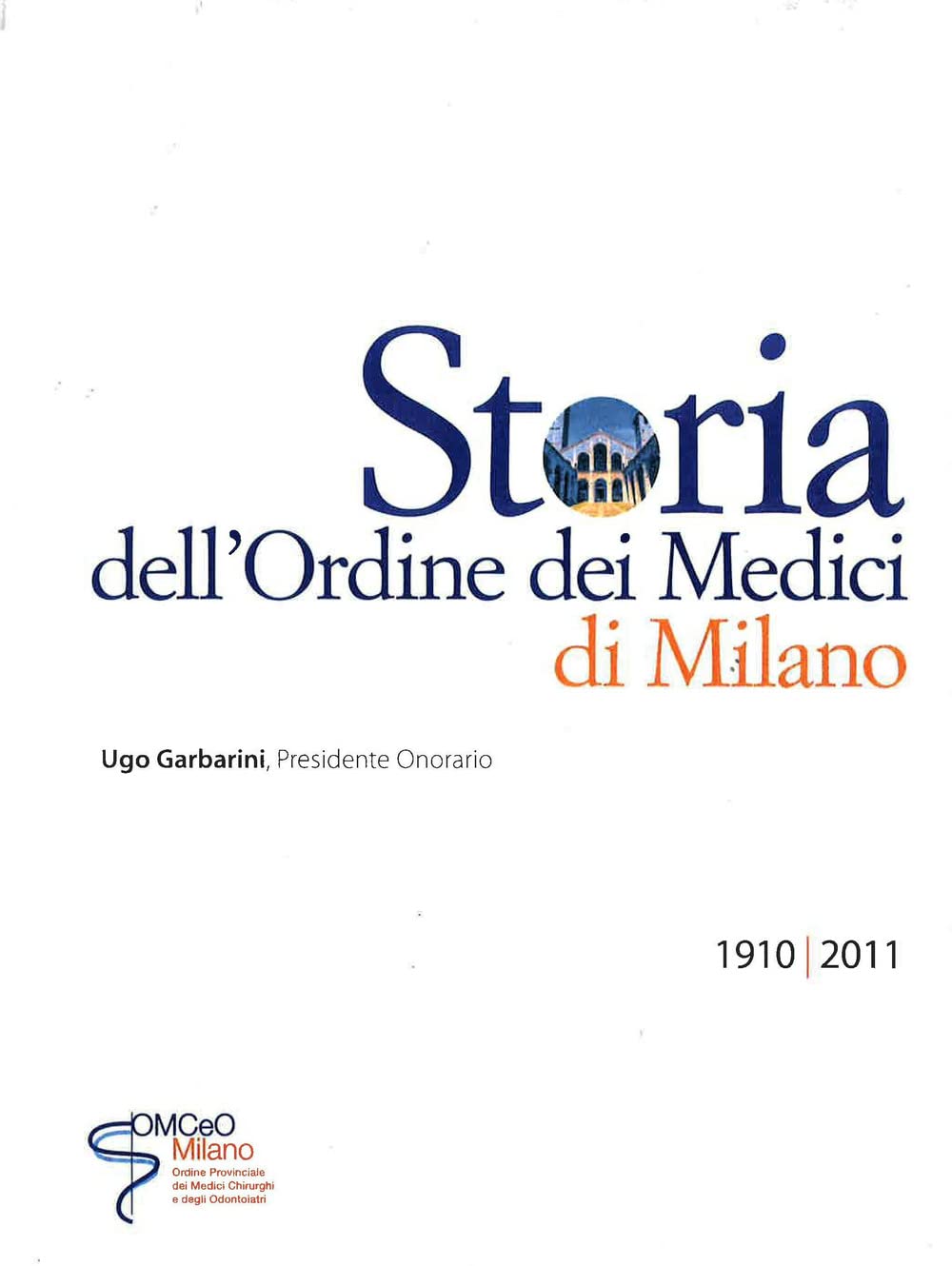 Storia dell'Ordine dei Medici di Milano. 1910-2011 Medicine