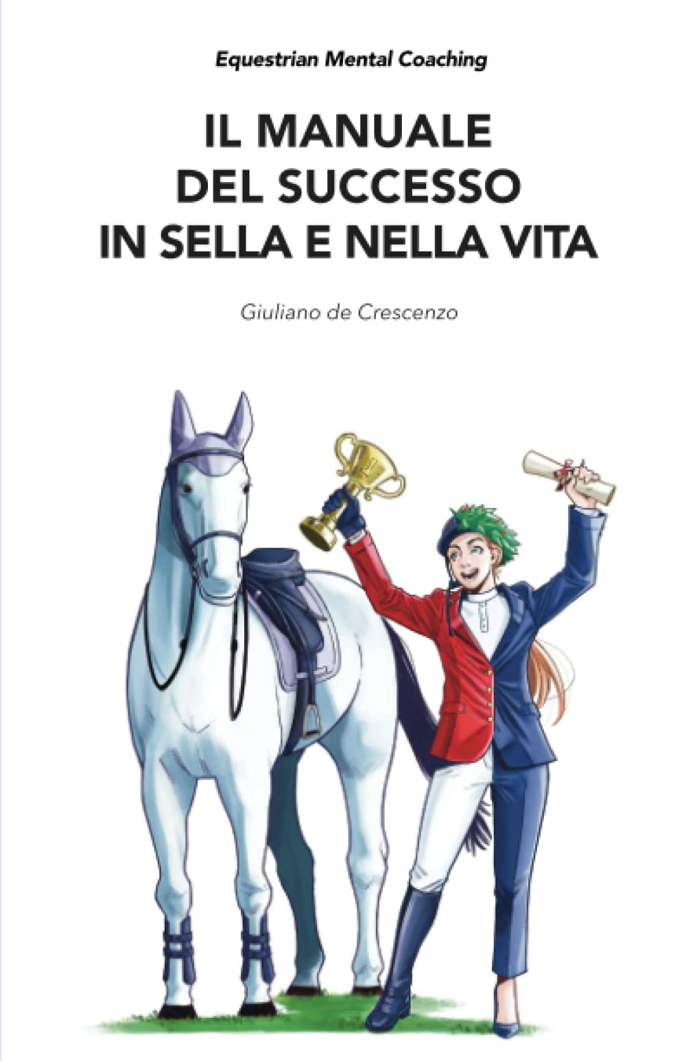 Equestrian Mental Coaching "Il manuale del successo in sella e nella vita" (Equestrian Mental Coaching series, Band 2) Business, Finance & Career