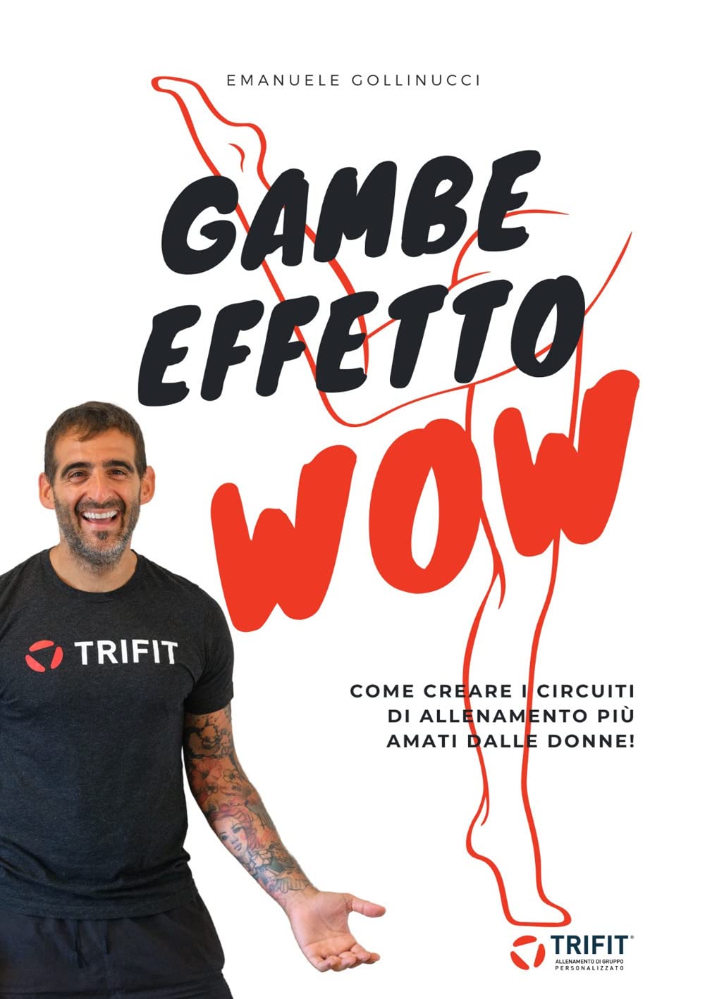 Gambe effetto wow. Come creare i protocolli di allenamento più amati dalle donne book
