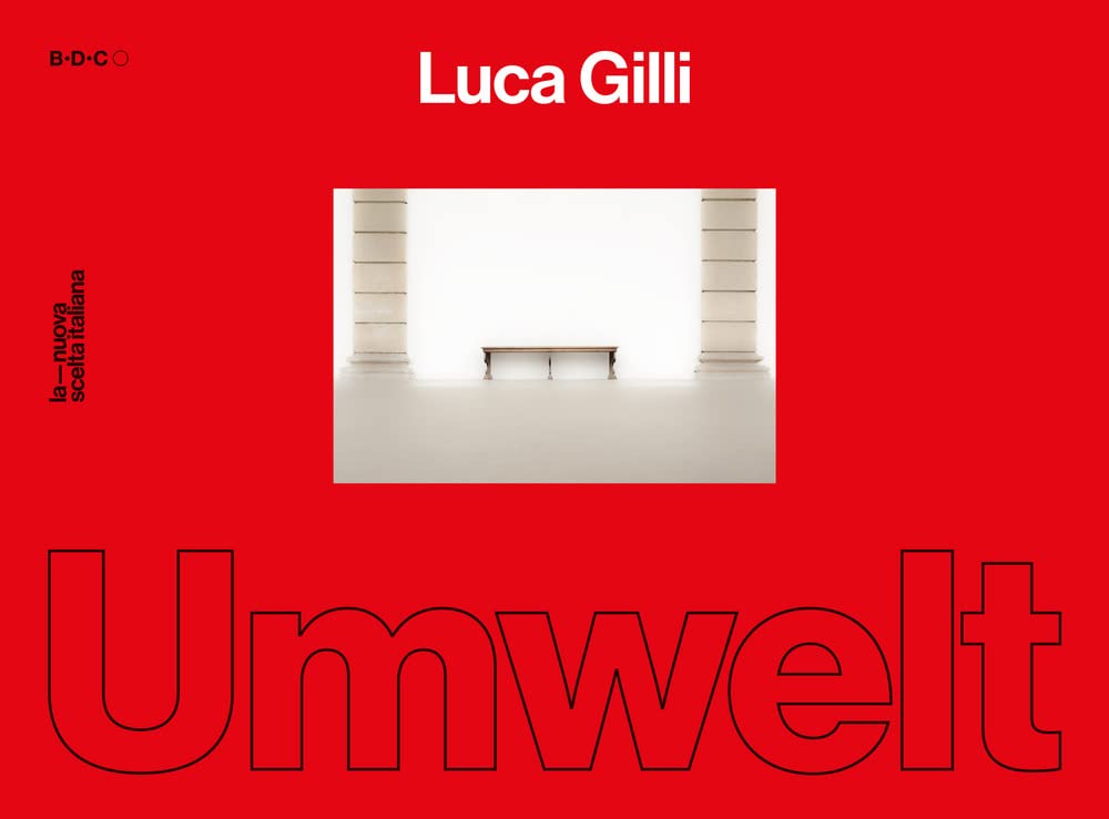 Luca Gilli. Umwelt. Catalogo della mostra (Parma, 18 novembre-18 dicembre 2022). Ediz. italiana e inglese book