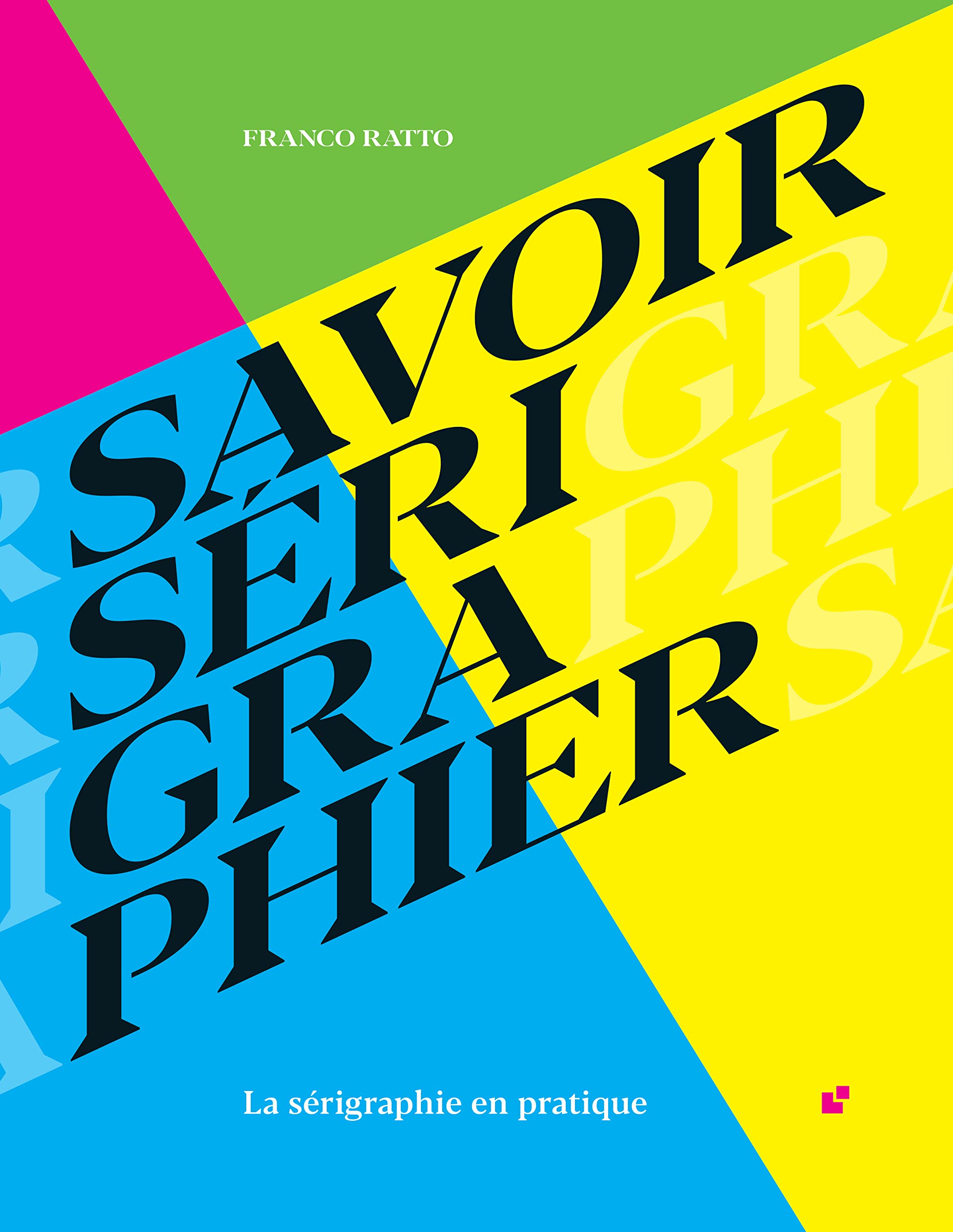 Savoir Serigraphier. La sérigraphie en pratique. De Franco Ratto book
