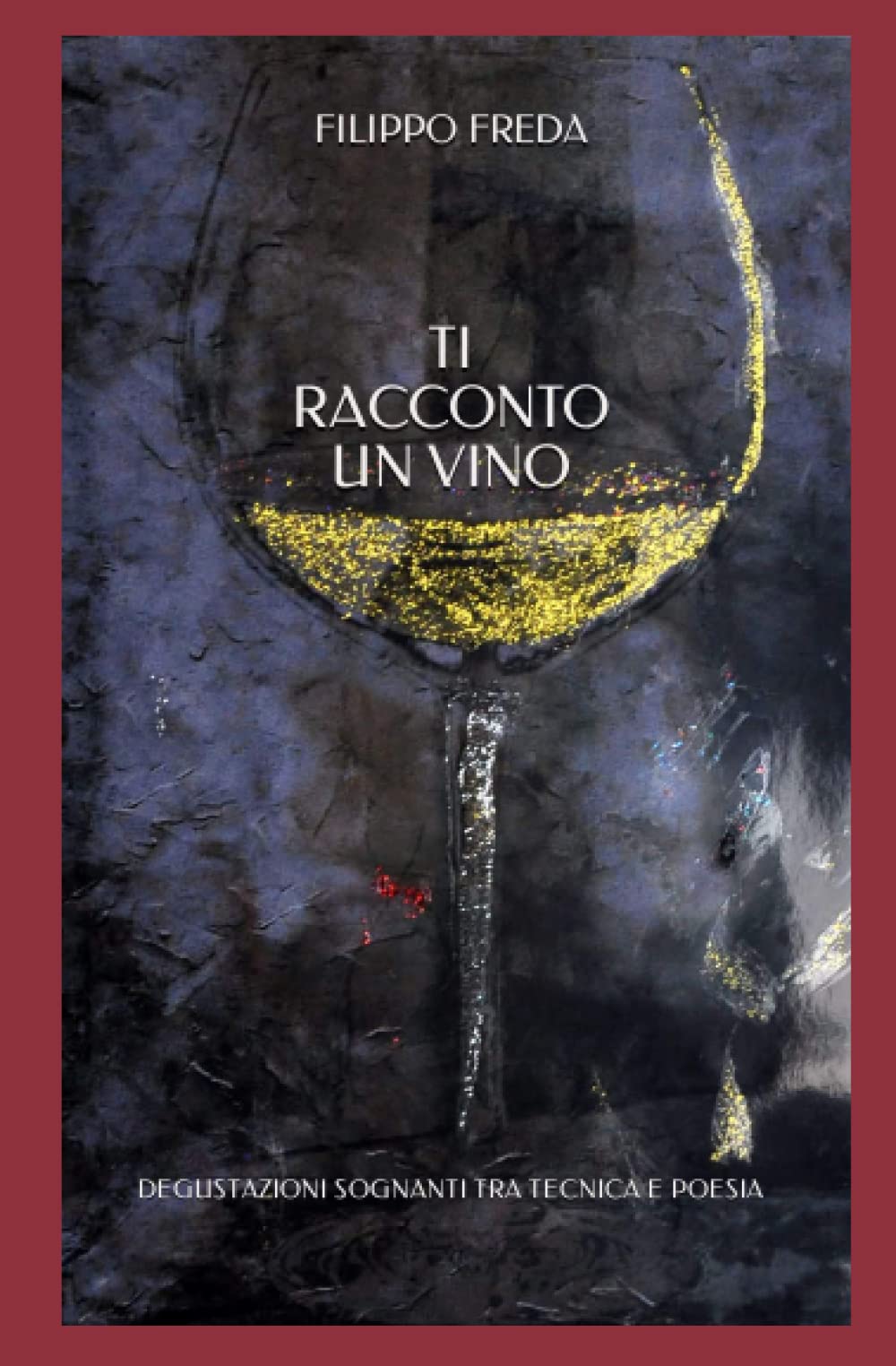TI RACCONTO UN VINO: Degustazioni Sognanti tra Tecnica e Poesia book
