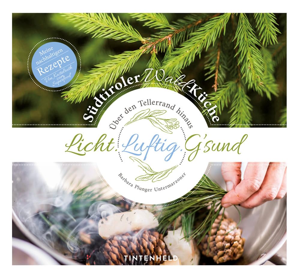 Südtiroler Wald-Küche. Licht. Luftig. G’sund Leisure, Home & Garden
