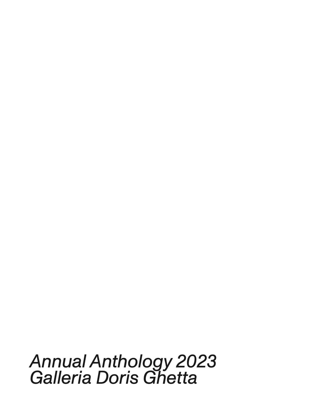 Annual anthology 2023. Galleria Doris Ghetta. Ediz. italiana, inglese e tedesca Film, Art & Culture