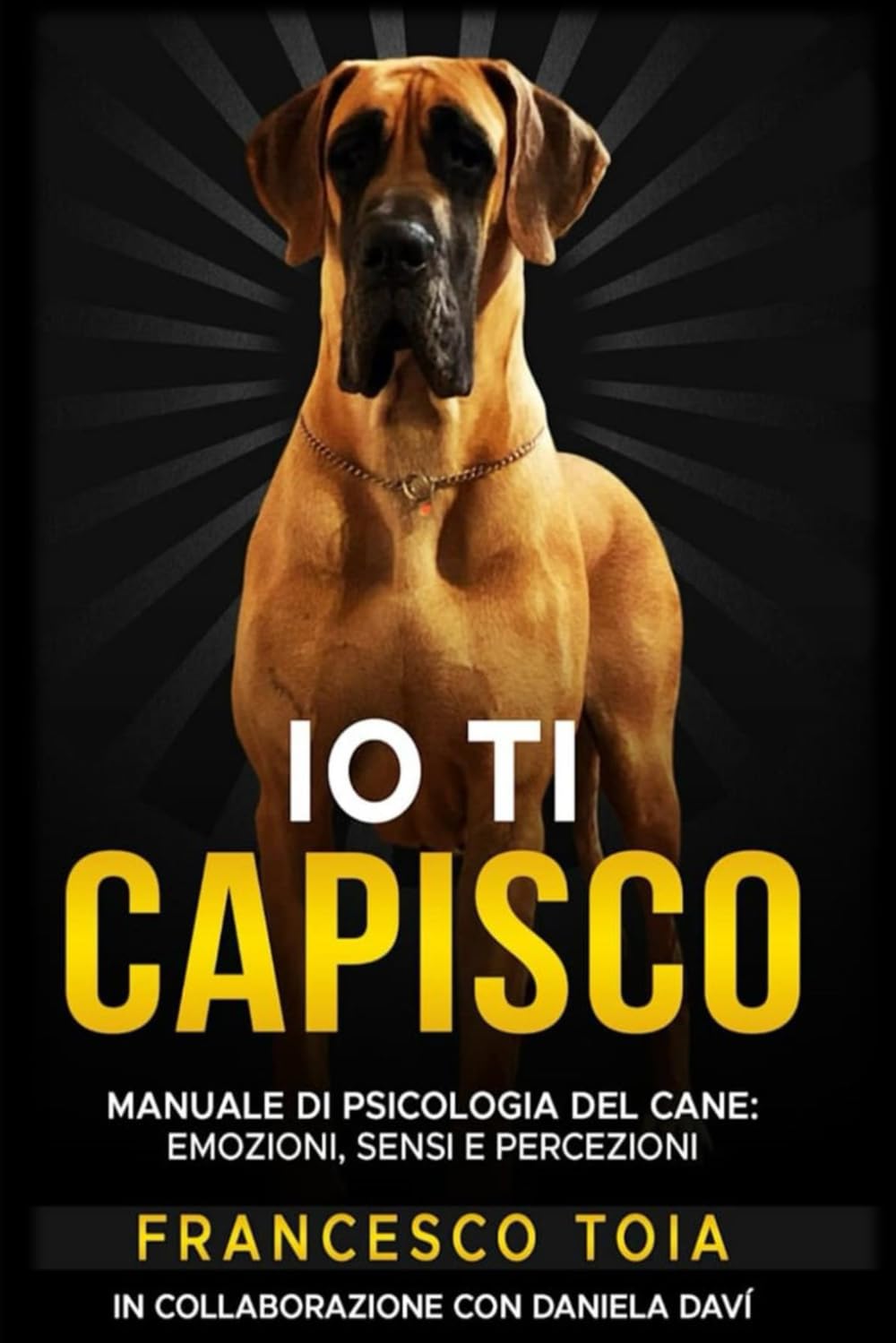 IO TI CAPISCO: MANUALE DI PSICOLOGIA DEL CANE: EMOZIONI SENSI E PERCEZIONI book
