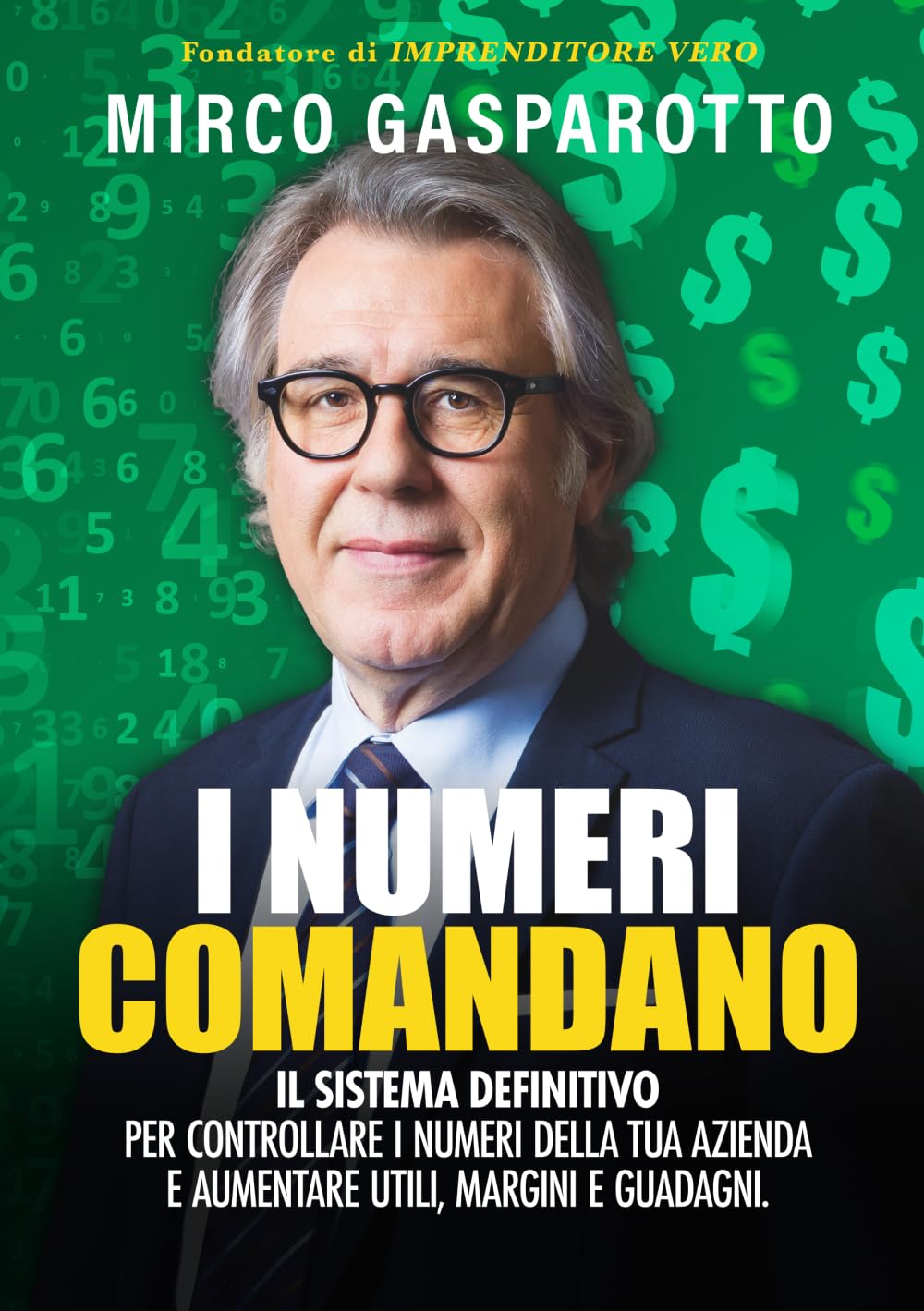I numeri comandano: il sistema definitivo per controllare i numeri della tua azienda e aumentare utili, margini e guadagni Business, Finance & Career