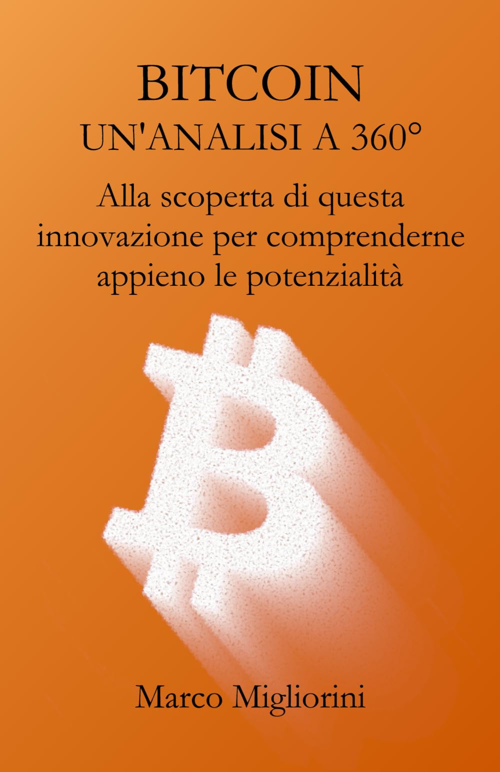 BITCOIN UN'ANALISI A 360°: Alla scoperta di questa innovazione per comprenderne appieno le potenzialità book
