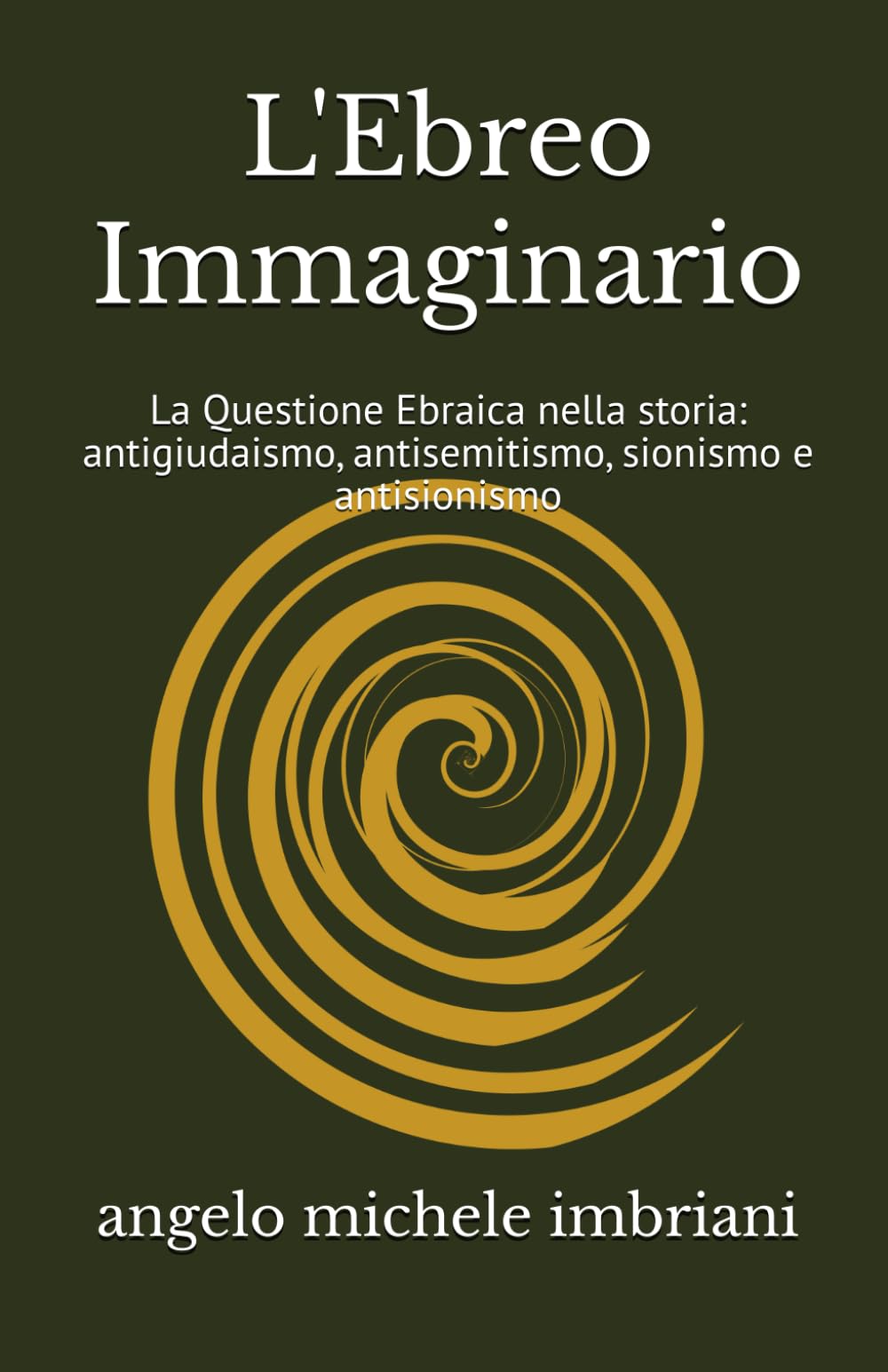 L'Ebreo Immaginario: La Questione Ebraica nella storia: antigiudaismo, antisemitismo, sionismo e antisionismo book