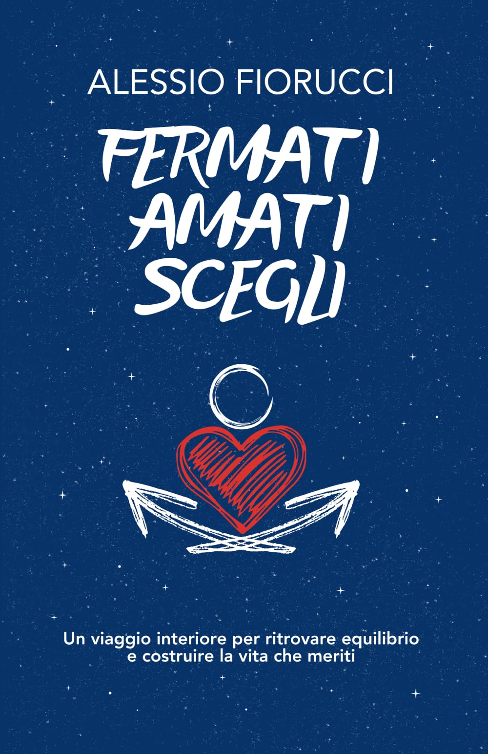 Fermati. Amati. Scegli. Un viaggio interiore per ritrovare equilibrio e costruire la vita che meriti. book