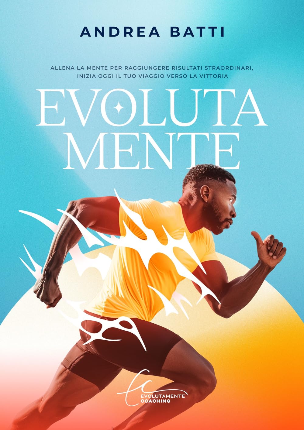 Evolutamente: allena la mente per raggiungere risultati straordinari inizia oggi il tuo viaggio verso la vittoria book