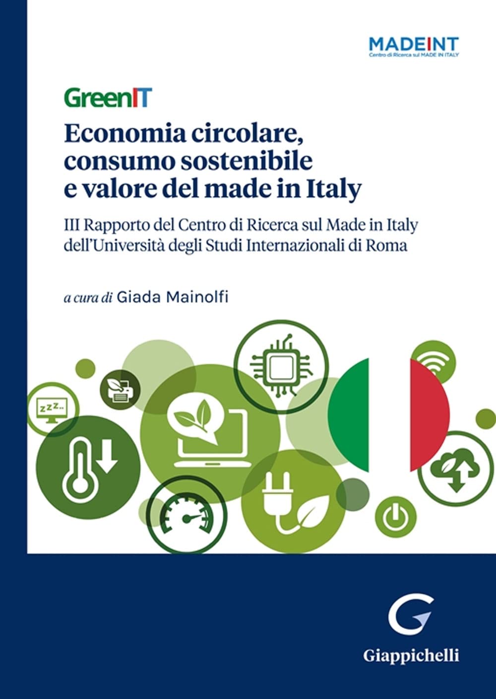 GreenIT. Economia circolare, consumo sostenibile e valore del made in Italy. 3º Rapporto del Centro di Ricerca sul Made in Italy dell'Università degli Studi Internazionali di Roma book
