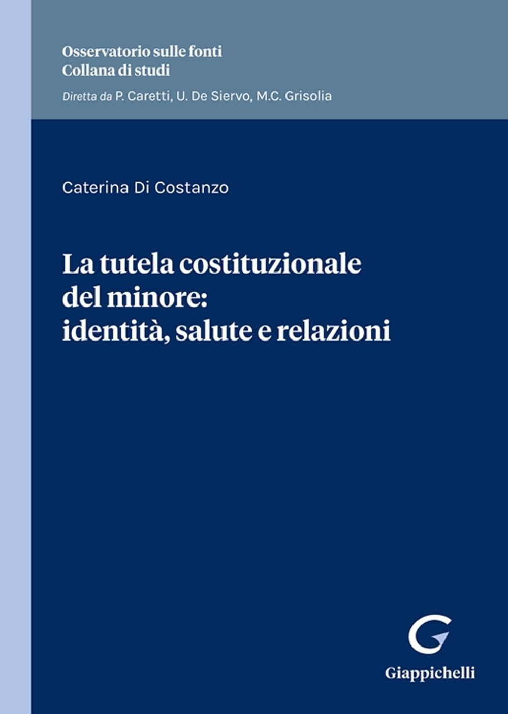 La tutela costituzionale del minore: identità, salute e relazioni. Identità e salute nella prospettiva relazionale (Osservatorio sulle fonti. Collana di studi) Law