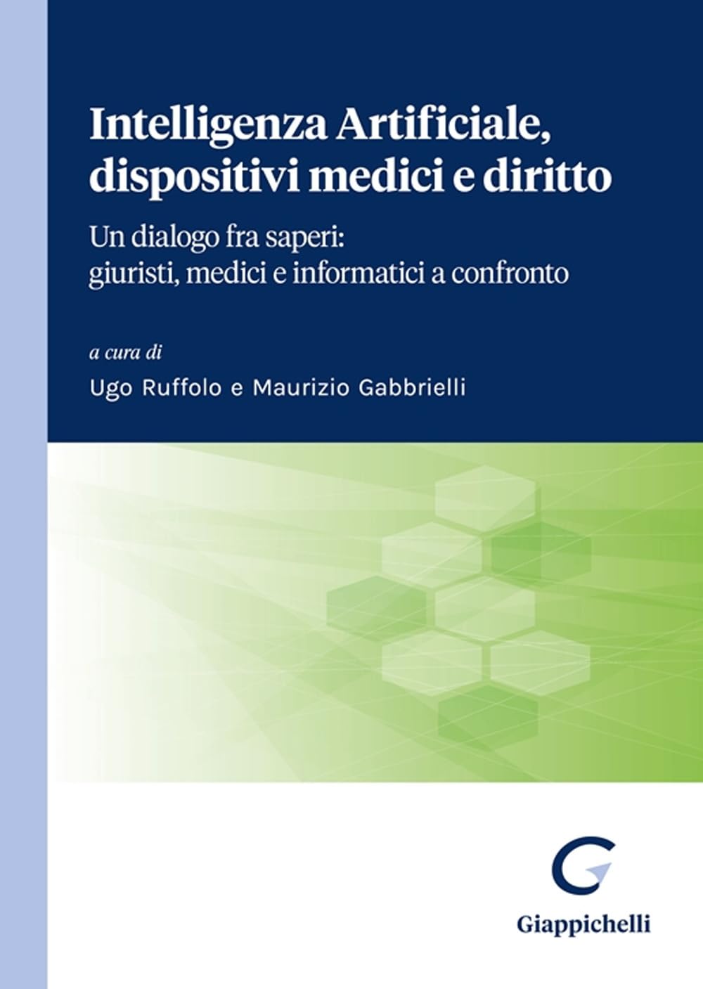 Intelligenza Artificiale, dispositivi medici e diritto. Un dialogo fra saperi: giuristi, medici e informatici a confronto book
