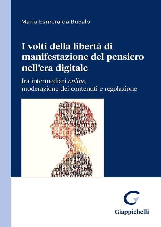 I due volti della libertà di manifestazione del pensiero nell’era digitale. Content moderation e regolazione di un diritto in evoluzione Law