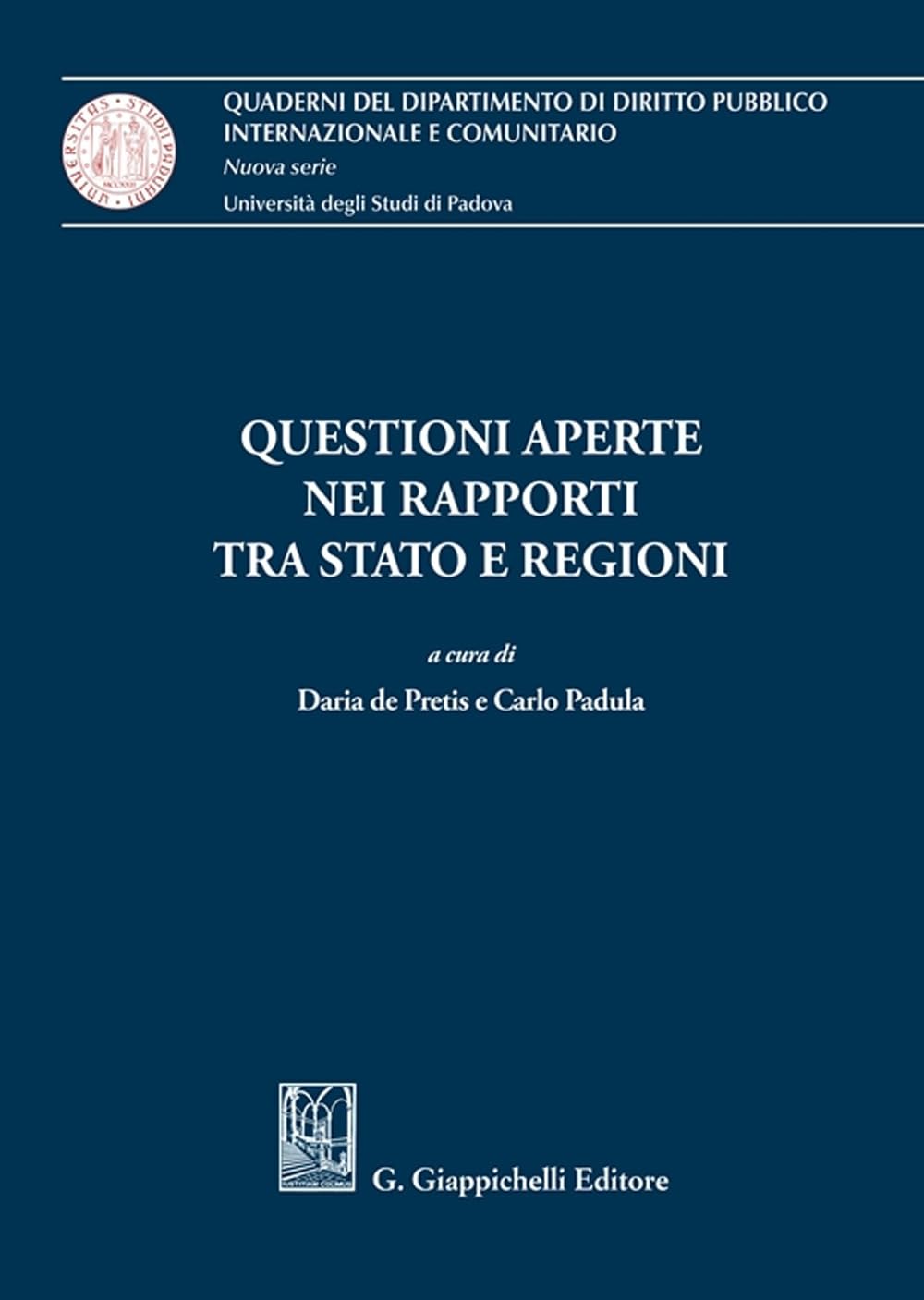 Questioni aperte nei rapporti tra Stato e Regioni (Quaderni del Dip. diritto pubblico intern. e comunitario. Univ. Padova) Law