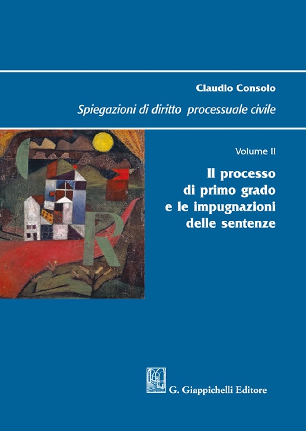 Spiegazioni di diritto processuale civile. Il processo di primo grado e le impugnazioni delle sentenze (Vol. 2) Law