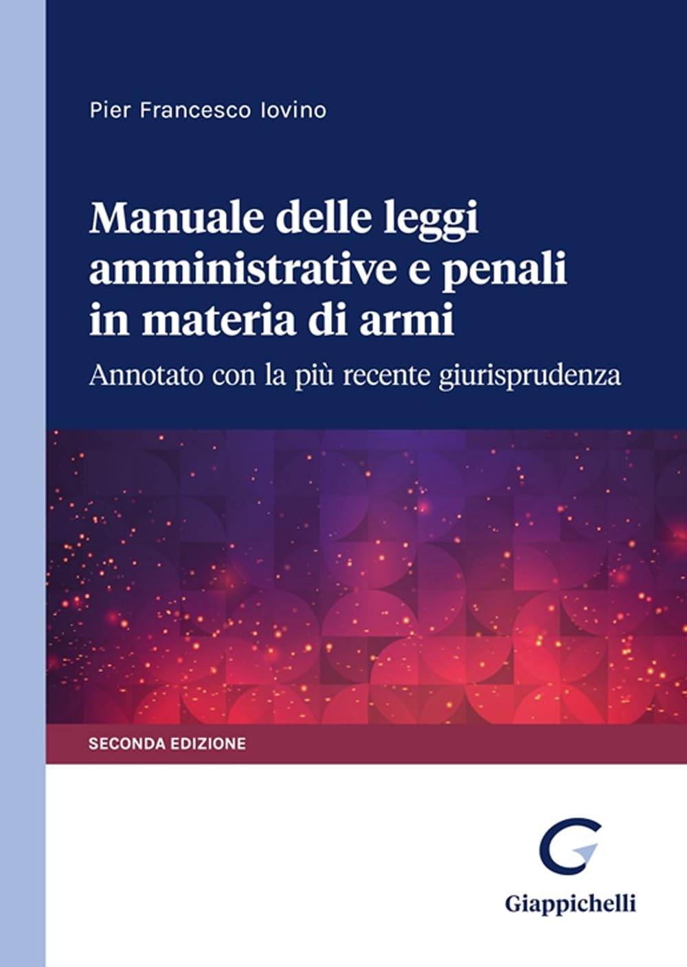 Manuale delle leggi amministrative e penali in materia di armi. Annotato con la più recente giurisprudenza book