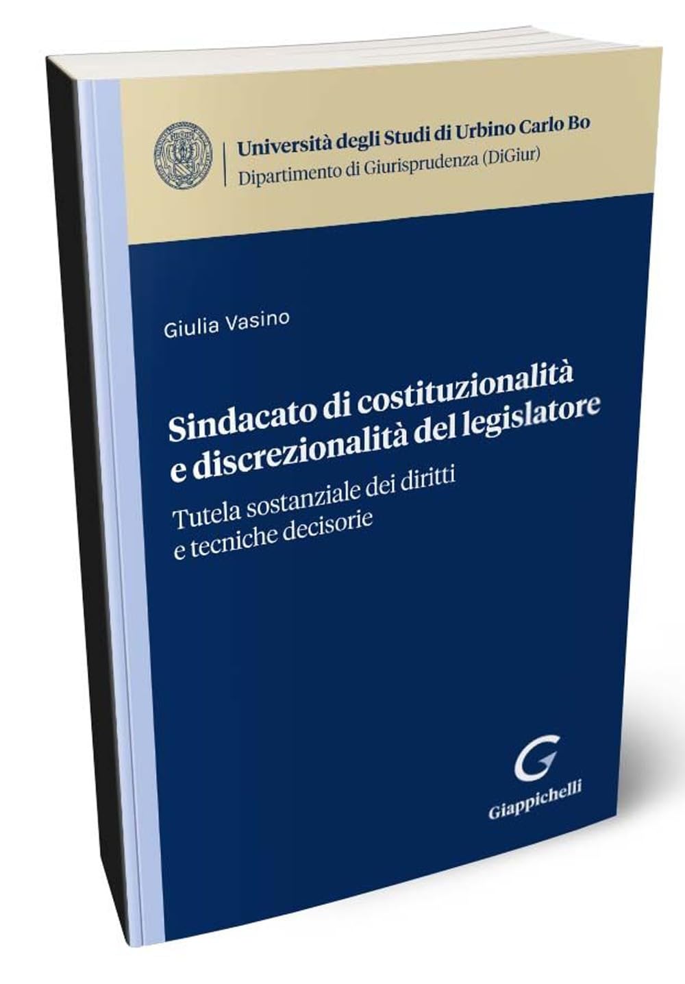 Sindacato di costituzionalità e discrezionalità del legislatore. Tutela sostanziale dei diritti e tecniche decisorie (Univ.Urbino-Scuola di giurisprudenza) Law