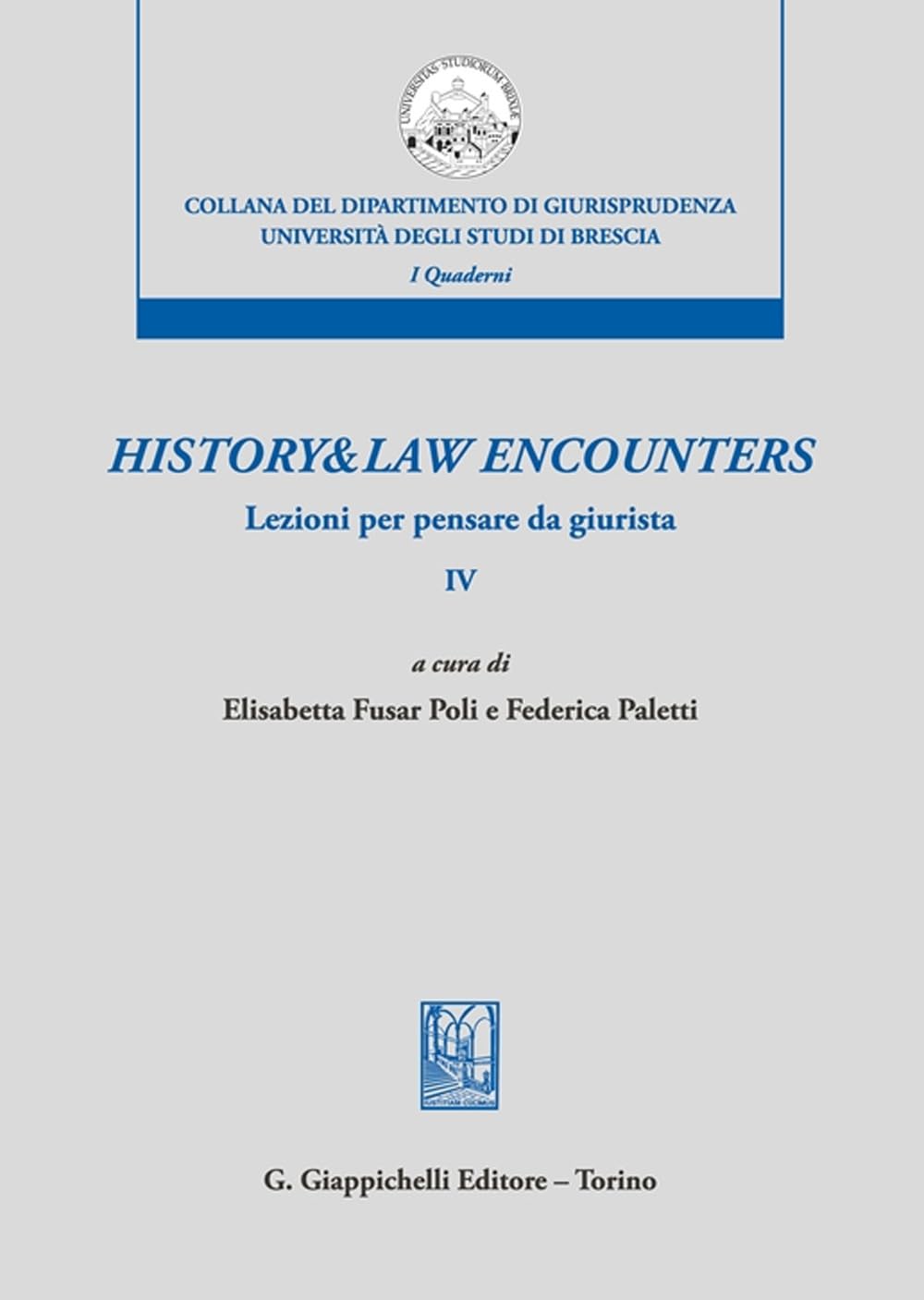 History & law encounters. Lezioni per pensare da giurista (Vol. 4) (Collana del dipartimento di giurisprudenza. Università degli studi di Brescia) Law