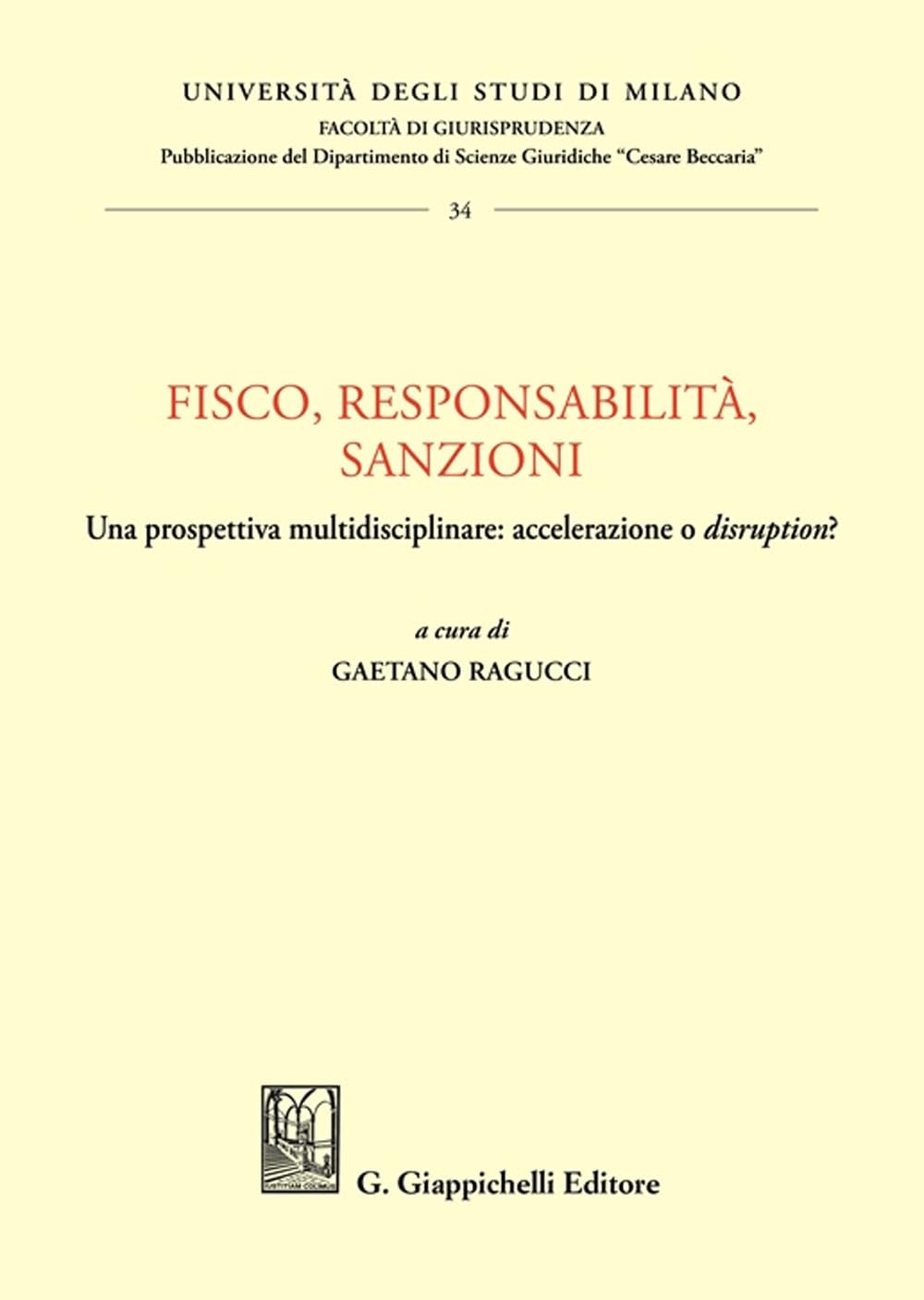 Fisco, responsabilità, sanzioni. Una prospettiva multidisciplinare: accelerazione o «disruption»? (Università degli Studi di Milano. Facoltà di ... Dip. Diritto privato e Storia del Diritto) Business & Technology