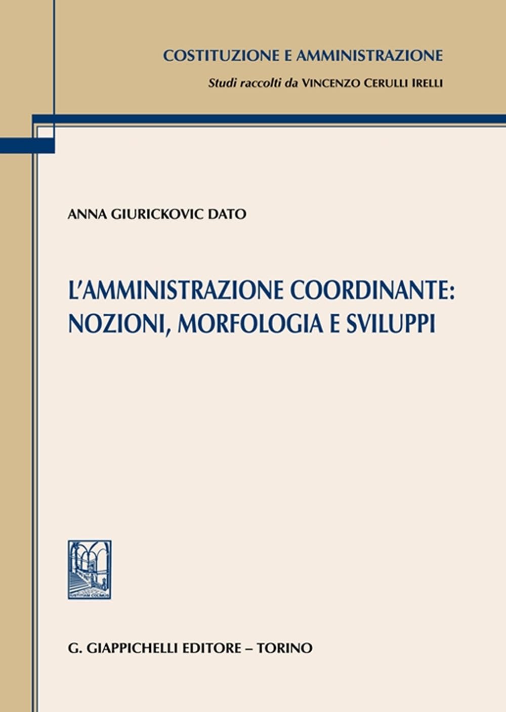 L'amministrazione coordinante: nozioni, morfologia e sviluppi (Costituzione e amministrazione) Law