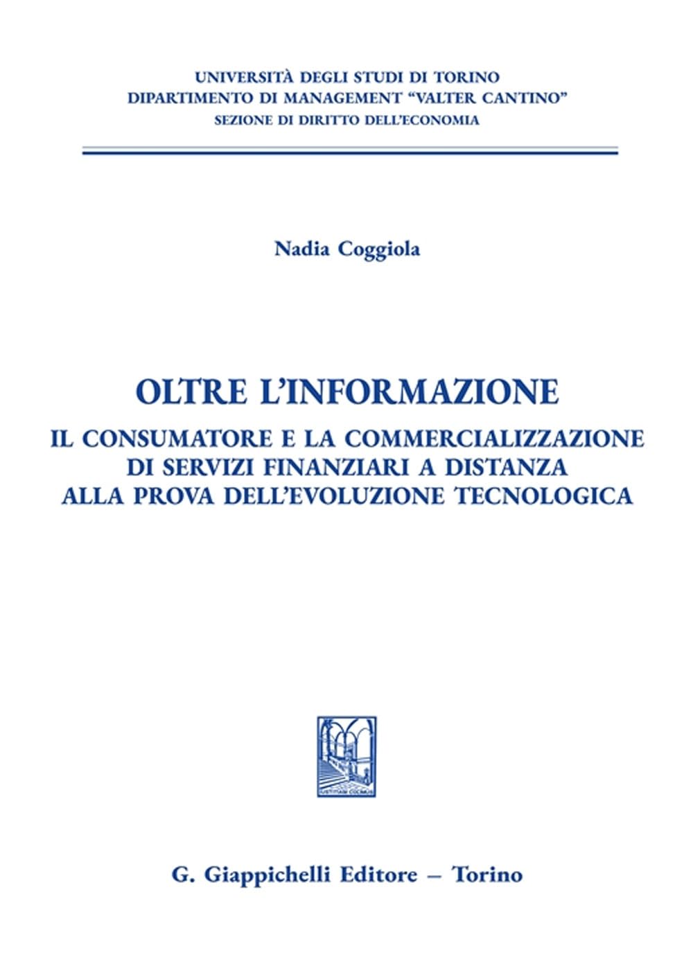 Oltre l'informazione. Il consumatore e la commercializzazione di servizi finanziari a distanza alla prova dell'evoluzione tecnologica (Università di ... di management. Sez. di diritto dell'economia) Law