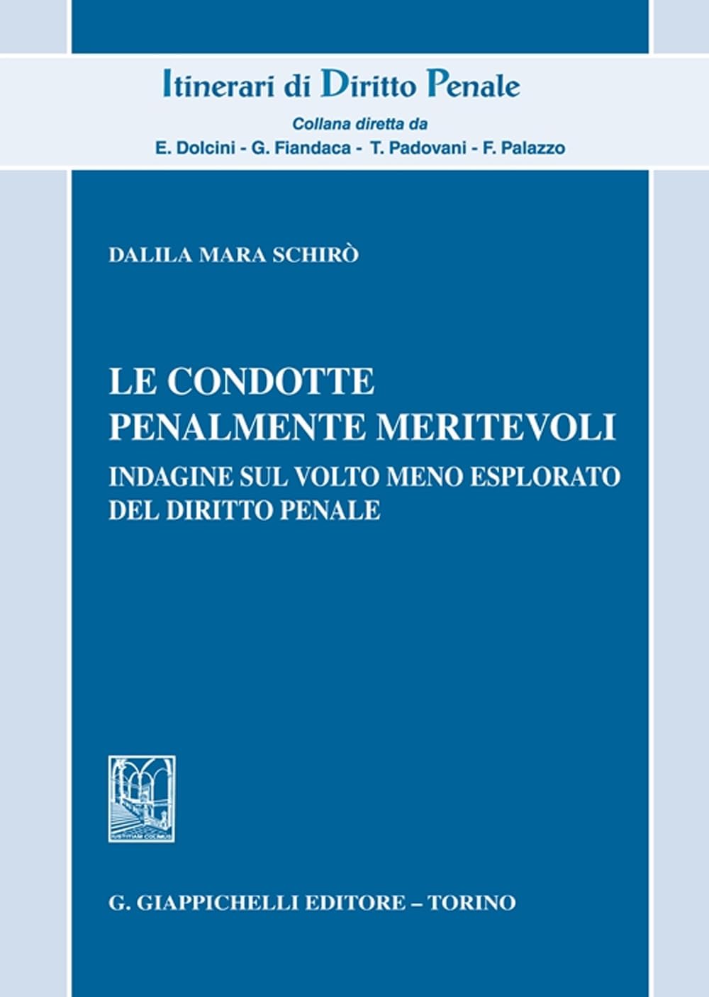 Le condotte penalmente meritevoli. Indagine sul volto meno esplorato del diritto penale (Itinerari di diritto penale. Monografie) Law