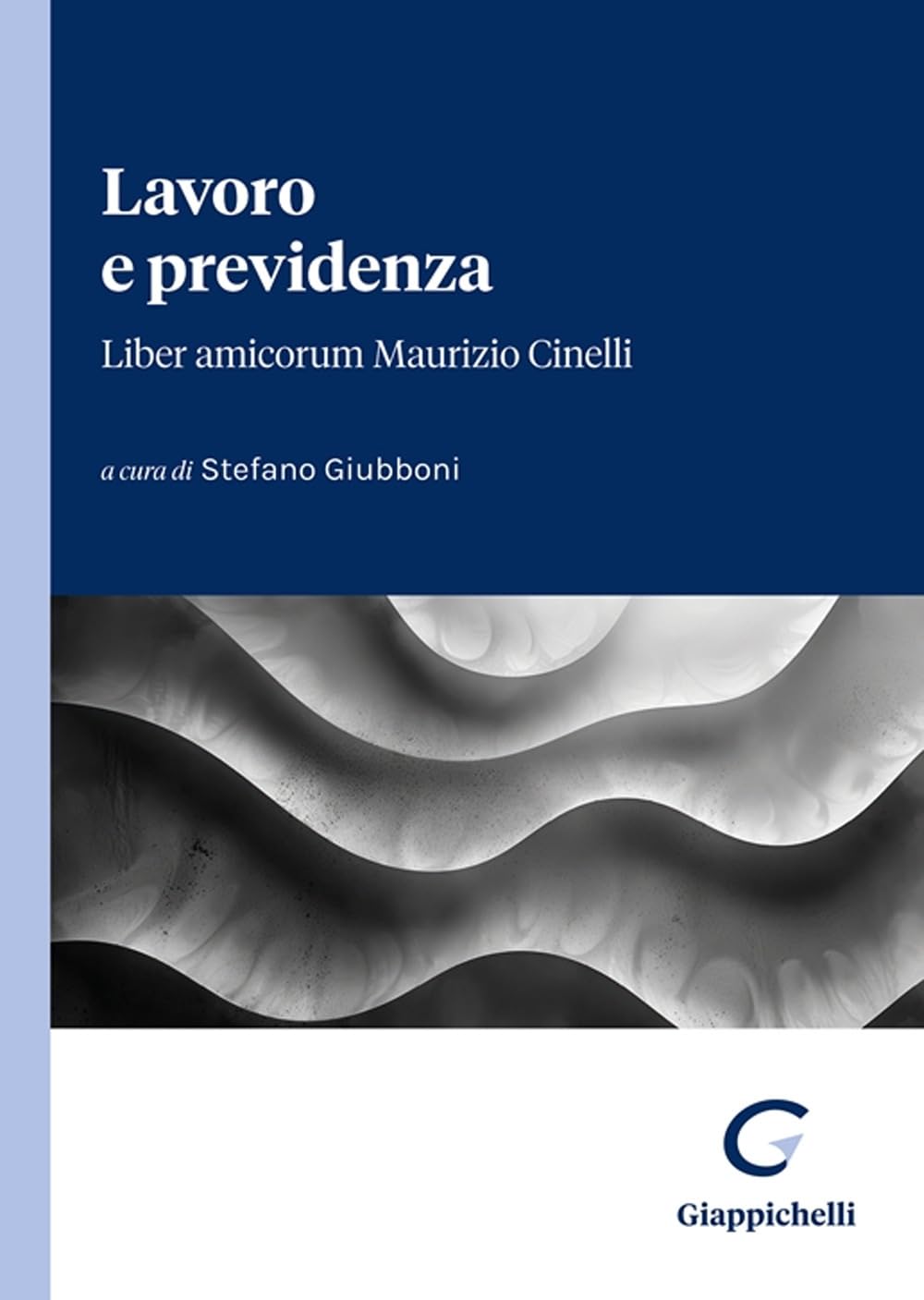 Lavoro e previdenza. Liber amicorum Maurizio Cinelli Law