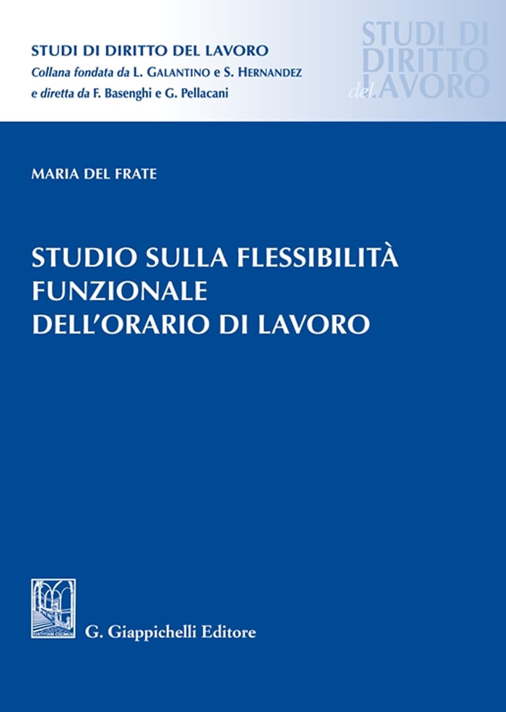Studio sulla flessibilità funzionale dell'orario di lavoro (Studi di diritto del lavoro) Law