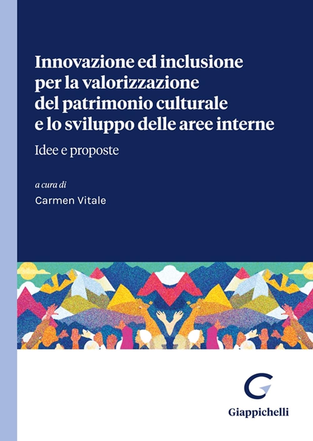 Innovazione ed inclusione per la valorizzazione del patrimonio culturale e lo sviluppo delle aree interne. Idee e proposte book