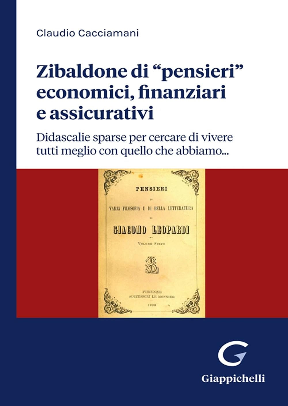 Zibaldone di «pensieri» economici, finanziari e assicurativi. Didascalie sparse per cercare di vivere tutti meglio con quello che abbiamo… book
