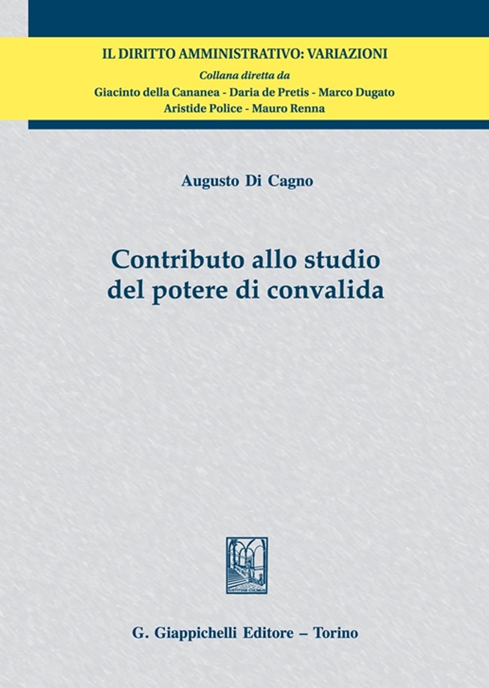 Contributo allo studio del potere di convalida (Il diritto amministrativo. Variazioni) Coffee Table Books