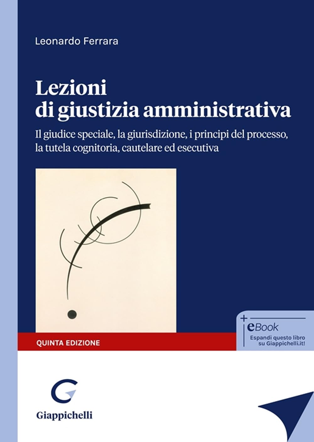Lezioni di giustizia amministrativa. Il giudice speciale, la giurisdizione, i principi del processo, la tutela cognitoria, cautelare ed esecutiva Law
