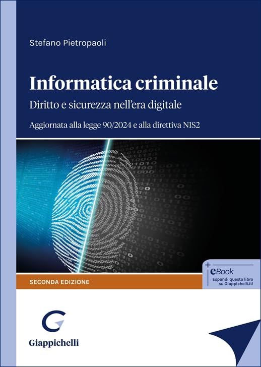 Informatica criminale. Diritto e sicurezza nell’era digitale. Aggiornata alla legge 90/2024 e alla direttiva NIS2 Law