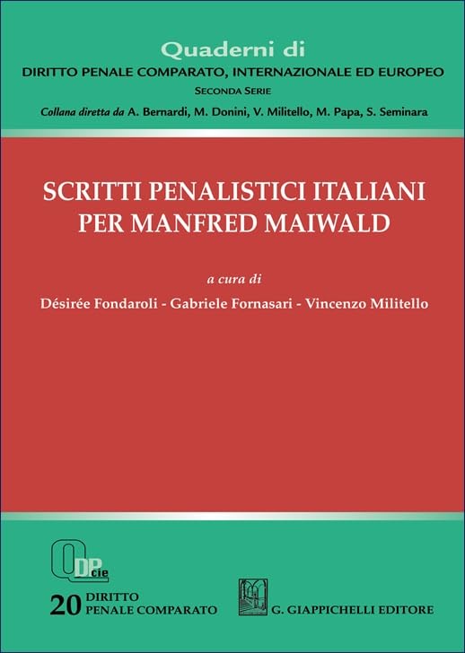 Scritti penalistici italiani per Manfred Maiwald (Quaderni di diritto penale comparato, internazionale ed europeo. Seconda serie) Law