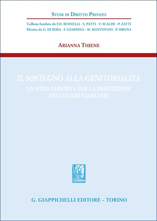 Il sostegno alla genitorialità. La sfida europea per la protezione dei legami familiari (Studi di diritto privato) Law