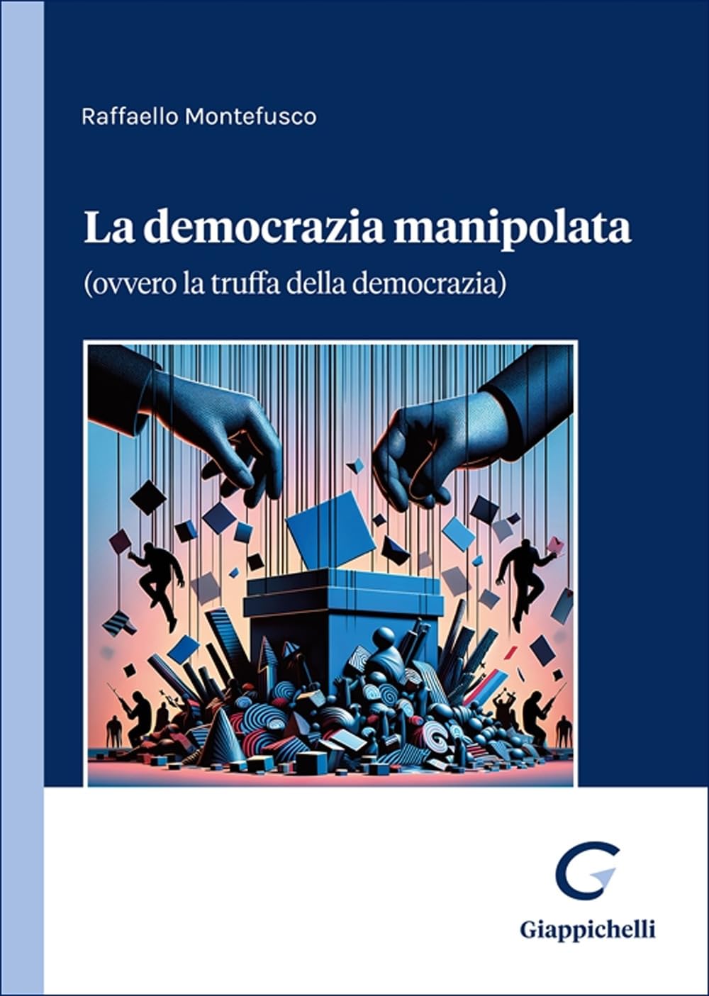 La democrazia manipolata. (Ovvero la truffa della democrazia) book