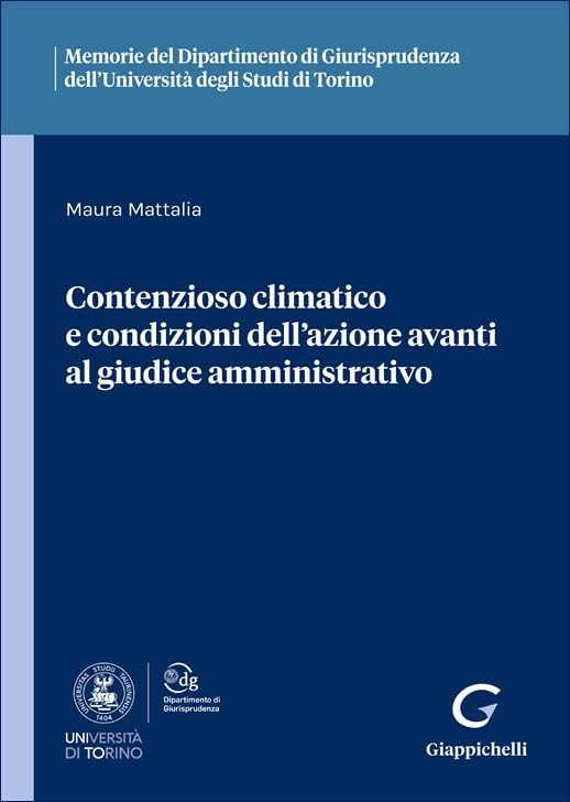 Contenzioso climatico e condizioni dell'azione avanti al giudice amministrativo (Ist. giuridico-Univ. Torino. Memorie) Law