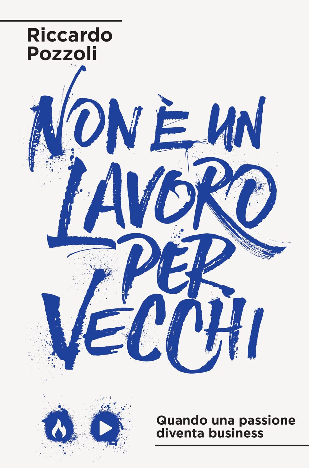 Non è un lavoro per vecchi. Quando una passione diventa business. Nuova ediz. book