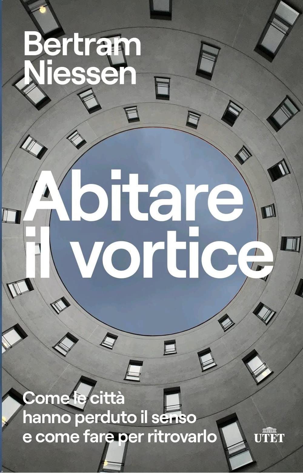 Abitare il vortice. Come le città hanno perduto il senso e come fare per ritrovarlo Social Sciences