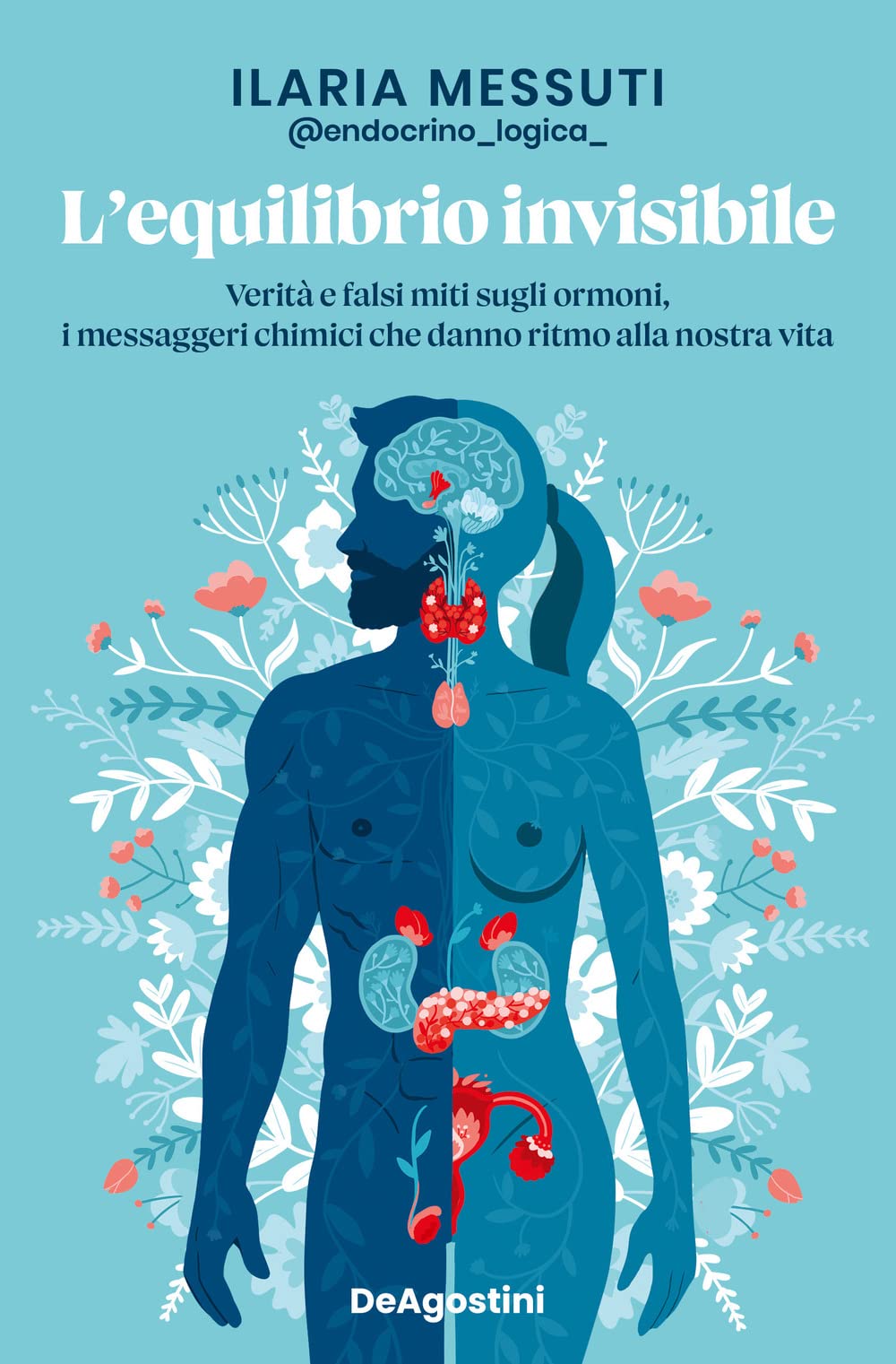 L' equilibrio invisibile. Verità e falsi miti sugli ormoni, i messaggeri chimici che danno ritmo alla nostra vita Medicine