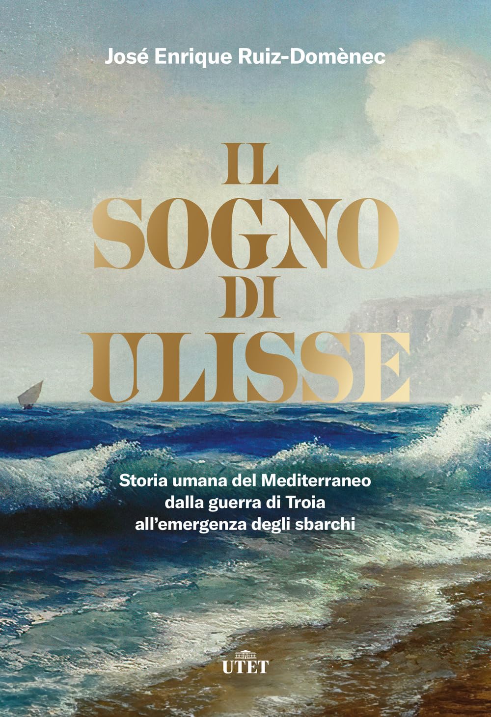Il sogno di Ulisse. Storia umana del Mediterraneo dalla guerra di Troia all'emergenza degli sbarchi Politics & History