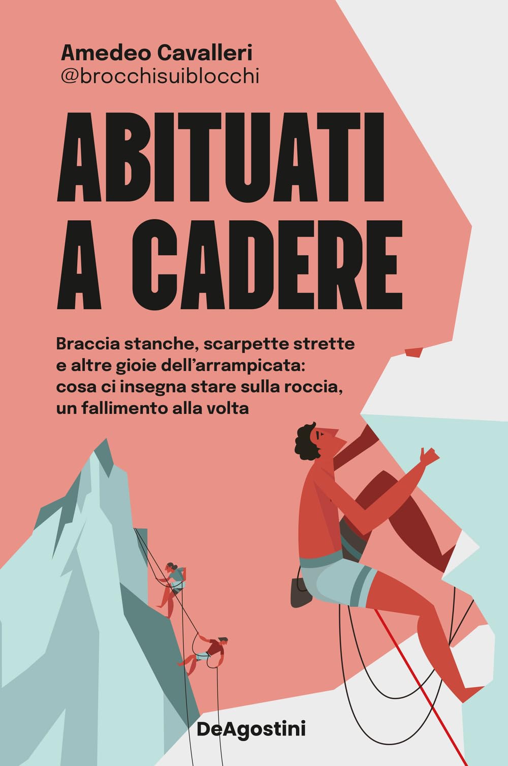 Abituati a cadere. Braccia stanche, scarpette strette e altre gioie dell'arrampicata: cosa ci insegna stare sulla roccia, un fallimento alla volta Health, Nutrition & Fitness