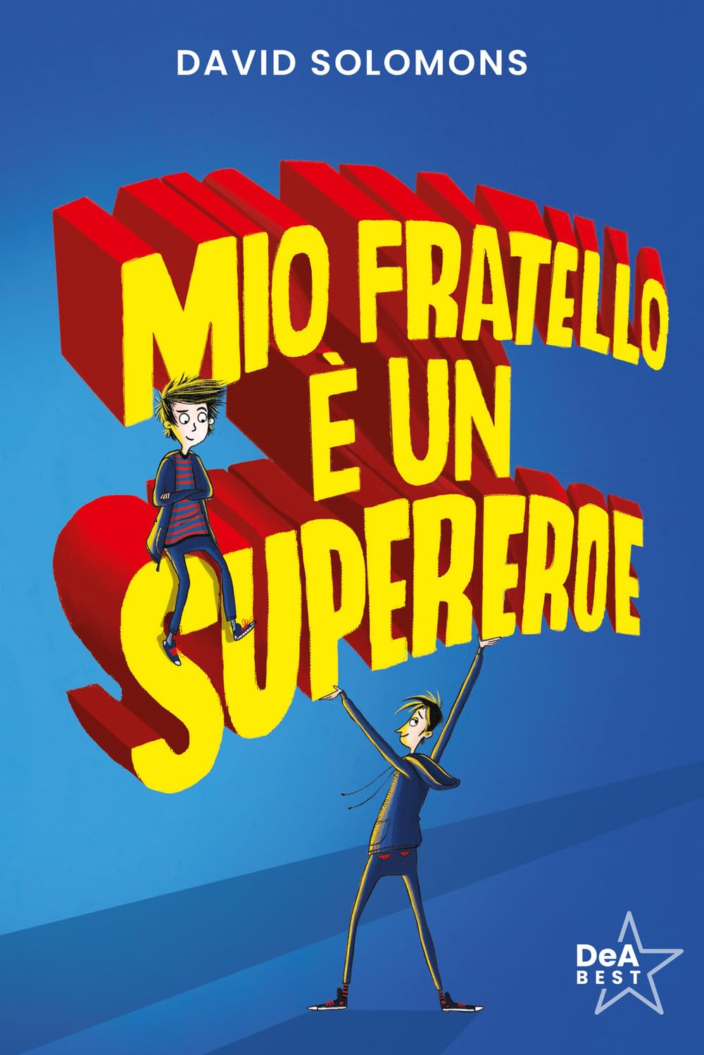 Mio fratello è un supereroe. Potevo esserlo anche io, ma mi scappava la pipì... (DeA best) Novels & Short Stories