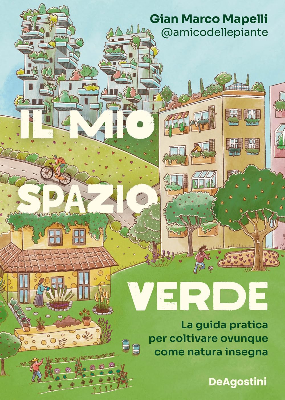 Il mio spazio verde. La guida pratica per coltivare ovunque come natura insegna book