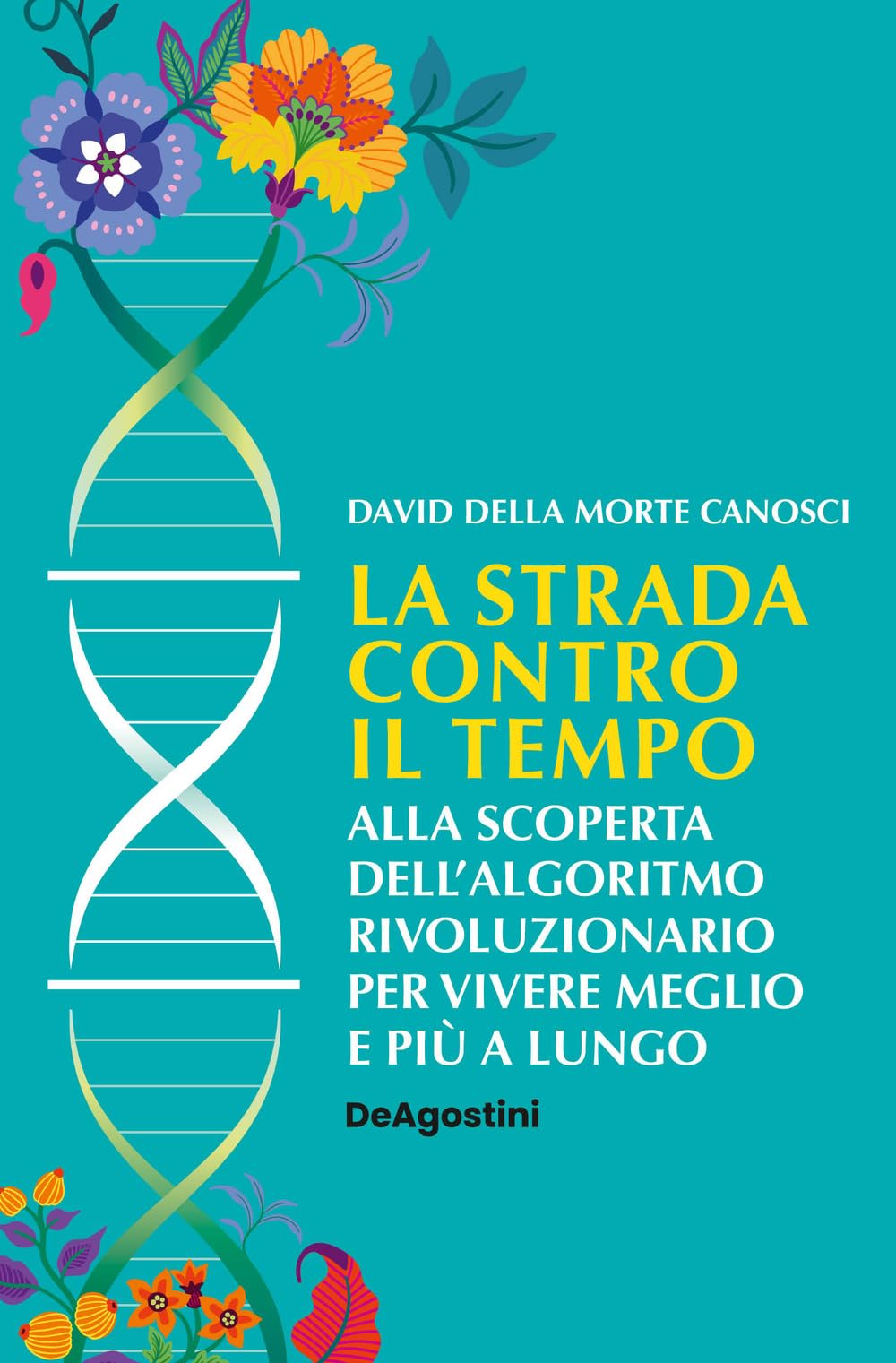 La strada contro il tempo. Alla scoperta dell'algoritmo rivoluzionario per vivere meglio e più a lungo book