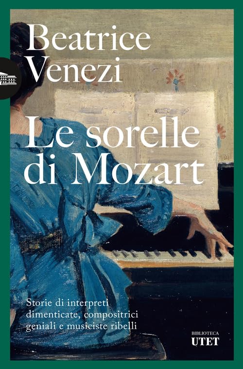 Le sorelle di Mozart. Storie di interpreti dimenticate, compositrici geniali e musiciste ribelli Books